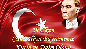 "29 EKİM CUMHURİYET BAYRAMIMIZ KUTLU VE DAİM OLSUN"