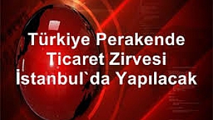 TÜRKİYE PERAKENDE TİCARET ZİRVESİ DÜZENLENİYOR