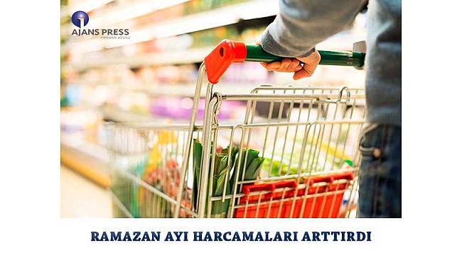 Ramazan ayında harcamalar arttı