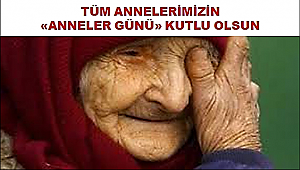 Annelerimizin Anneler Günü Kutlu Olsun