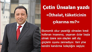 İthalat, tüketici çıkarına mı?