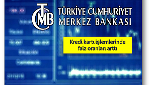 Kredi kartı işlemlerinde faiz oranları arttı
