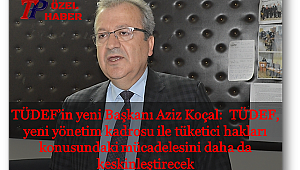 Yeni Başkan Aziz Koçal: TÜDEF, tüketici hakları mücadelesini daha da keskinleştirecek