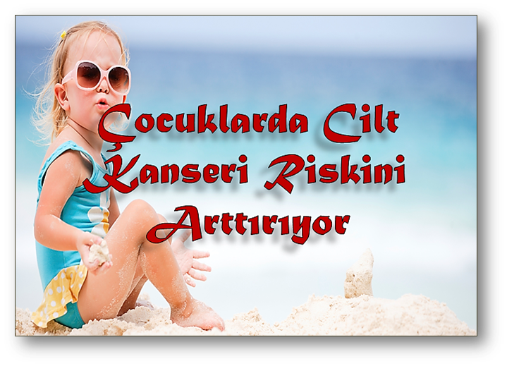 Çocuklarınızı güneş yanıklarından koruyun