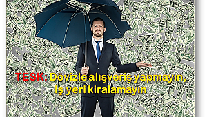 Dövizle alışveriş yapmayın, iş yeri kiralamayın