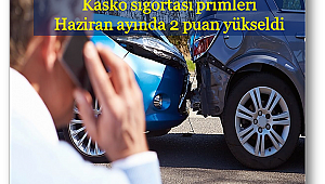 Kasko primleri haziranda 2 puan yükseldi