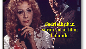 Sadri Alışık’ın yarım kalan filmi bulundu