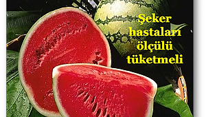 Şeker hastaları karpuzu ölçülü tüketmeli