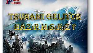 Tsunami geliyor hazır mısınız ?