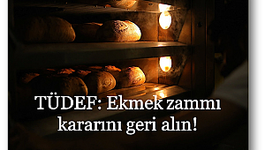 TÜDEF: Ekmek zammı kararını geri alın!