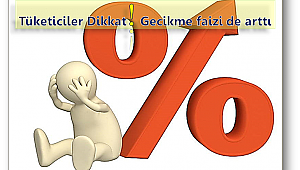 Tüketiciler Dikkat! Gecikme faizi de arttı
