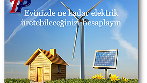Tüketiciler; Ev ve işyerinde elektrik üretmek istiyorsanız ölçümü buradan yapabilirsiniz