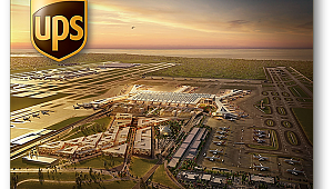 UPS İstanbul Yeni Havalimanı’na yatırım yapacak