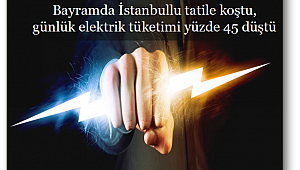Bayramda İstanbul'da günlük elektrik tüketimi yüzde 45 düştü