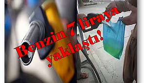 Benzin 7 liraya yaklaştı