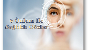 Bu önlemler ile göz sağlığınızı koruyun