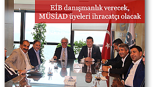 EİB danışmanlık verecek, MÜSİAD üyeleri ihracatçı olacak