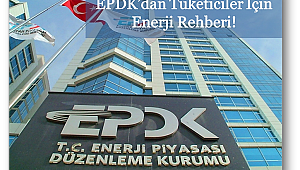 EPDK'dan tüketiciler için enerji rehberi!