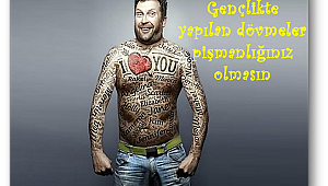 Gençlikte yapılan dövmeler pişmanlığınız olmasın