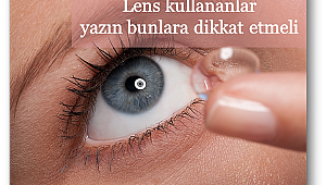 Lens kullananlar yazın bunlara dikkat etmeli