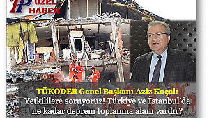 TÜKODER: Türkiye ve İstanbul’da ne kadar deprem toplanma alanı var?