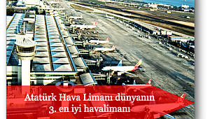Atatürk Havalimanı dünyanın 3. en iyi havalimanı
