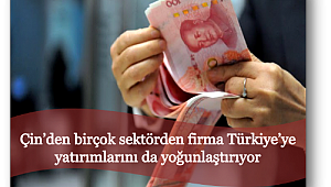 Çin’in yeni yatırım üssü: Türkiye