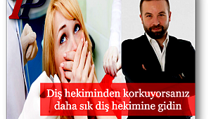 Diş hekiminden korkuyorsanız, daha sık diş hekimine gidin!