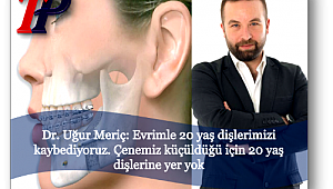 Evrimle 20 yaş dişlerimizi kaybediyoruz