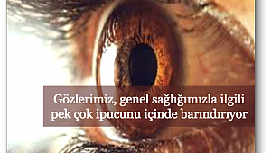Gözler birçok hastalığın ipuçlarını taşıyor