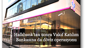 Halkbank'tan sonra Vakıf Katılım Bankasına da döviz operasyonu