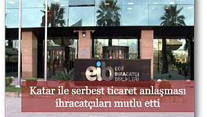 Katar ile serbest ticaret anlaşması ihracatçıları mutlu etti