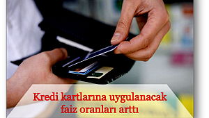 Kredi kartlarına uygulanacak faiz oranları arttı