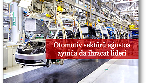 Otomotiv sektörü ağustos ayında da ihracat lideri