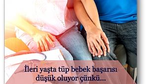 Tüp bebek yönteminde kadının yaşı önemli mi?