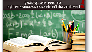 Üniversitelerde bilimsel, çağdaş, laik, parasız, eşit ve kamudan yana bir eğitim verilmeli