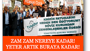 Zam zam nereye kadar! Yeter artık buraya kadar!