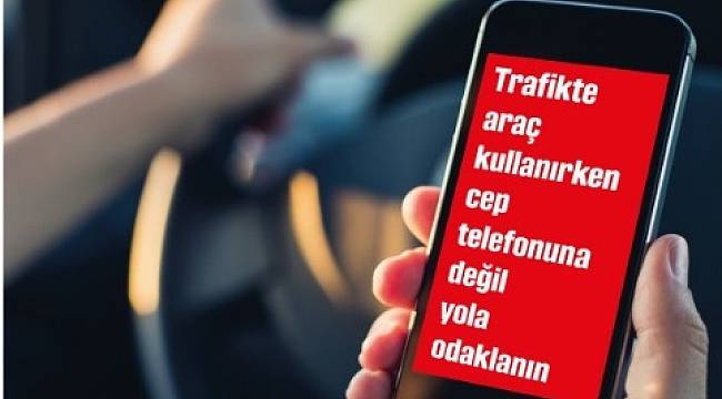 BUNU YAPMAYIN: Telefona değil yola odaklanın
