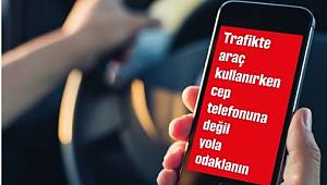 BUNU YAPMAYIN: Telefona değil yola odaklanın