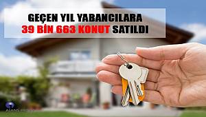 Geçen yıl yabancılara 39 bin 663 konut satıldı
