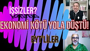 Konu: İşsizlik, Ekonomi, EYT'LİLER - HAFTANIN EKONOMİSİ