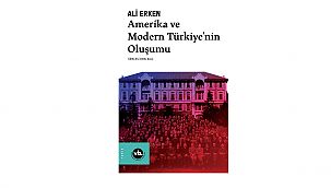 Modern Türkiye’nin oluşumunda Amerika’nın rolü