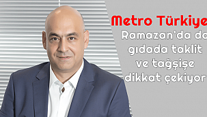 Metro Türkiye, Ramazan'da da gıdada taklit ve tağşişe dikkat çekiyor