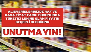 'Raf - Kasa arası fiyat farkında TÜKETİCİNİN lehine olan fiyat geçerlidir'