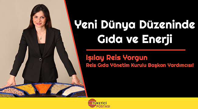 Yeni Dünya Düzeninde Gıda ve Enerji - Işılay Reis Yorgun Reis Gıda Yönetim Kurulu Başkan Yardımcısı!