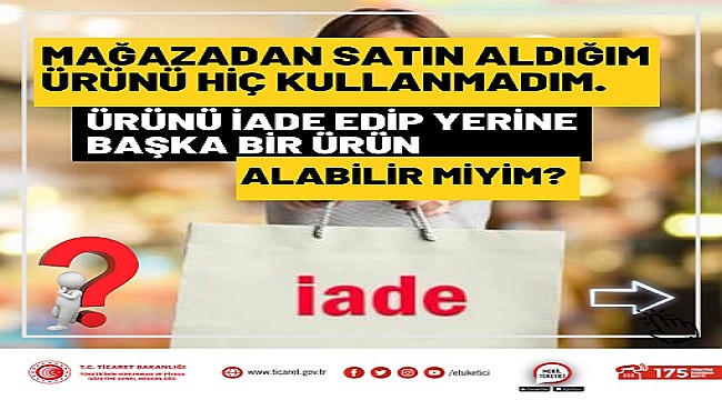 Mağazadan alınan ürün iade edilir ve değiştirilebilir mi?