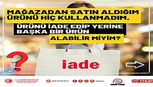 Mağazadan alınan ürün iade edilir ve değiştirilebilir mi?